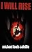 I Will Rise by Michael Louis Calvillo (2007-01-22)