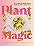 Plant Magic: A Celebration of Plant-Based Cooking for Everyone