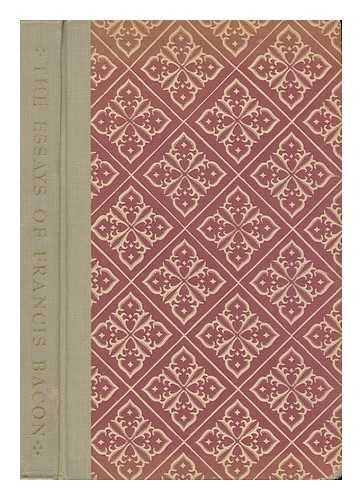 The essays or counsels civill & morall of Francis Bacon, Baron of Verulam, Viscount Saint Alban