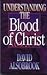 Understanding the Blood of Christ by David Alsobrook