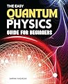 The Easy Quantum Physics Guide for Beginners: From Cosmic Wonders to Quantum Realities | A Journey Through the Universe's Deepest Mysteries