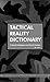 Tactical Reality Dictionary...