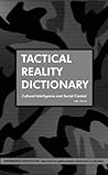 Tactical Reality Dictionary: Cultural Intelligence and Social Control Tactical Reality Dictionary: Cultural Intelligence and Social Control