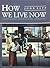 How We Live Now