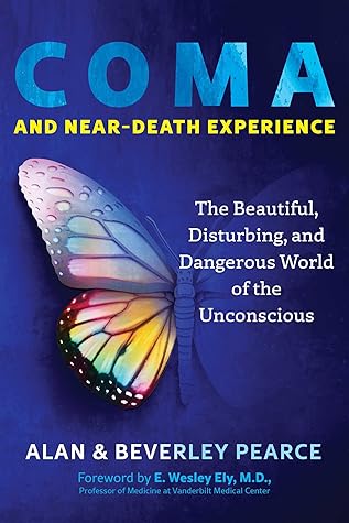 Coma and Near-Death Experience: The Beautiful, Disturbing, and Dangerous World of the Unconscious