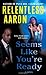 Seems Like You're Ready by Relentless Aaron (2008-09-30)