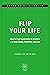 Flip Your Life: How to Find Opportunity in Distress—in Real Estate, Business, and Life