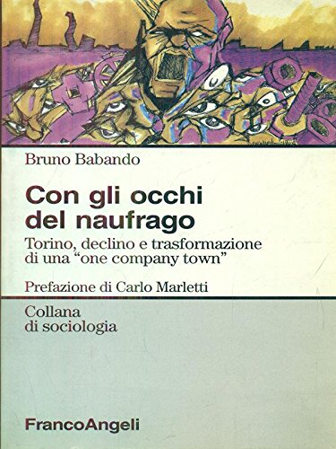 Con gli occhi del naufrago: Torino, declino e trasformazione di una "one company town" (Collana di sociologia) (Italian Edition)