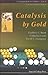Catalysis by Gold (Catalytic Science) by Bond, Geoffrey C., Louis, Catherine, Thompson, David T. (2006) Hardcover