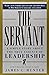 The Servant: A Simple Story About the True Essence of Leadership by James C. Hunter (30-Nov-1999) Hardcover