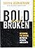 Bold and Broken