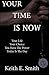 Your Time Is Now by Keith E. Smith (2015-09-15)