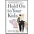 Hold on to Your Kids by Gordon Neufeld