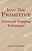 Into The Primitive: Advanced Trapping Techniques by Dale Martin (1989-11-01)