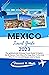 MEXICO TRAVEL GUIDE 2023: T...