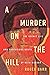 A Murder on the Hill: The S...