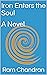 Iron Enters the Soul by Ram Chandran