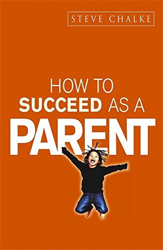 How to Succeed as a Parent (How to Succeed Series) by Steve Chalke (2003-01-16)