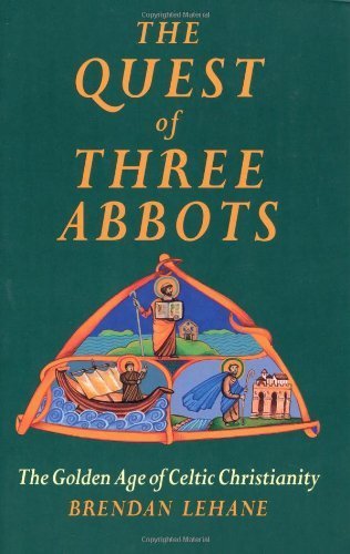 The Quest of Three Abbots : The Golden Age of Celtic Christianity 1St edition by Lehane, Brendan (1994) Paperback