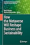 How the Metaverse Will Reshape Business and Sustainability (Contributions to Environmental Sciences & Innovative Business Technology)
