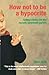 How Not to be a Hypocrite: School Choice for the Morally Perplexed Parent 1st edition by Swift, Adam (2003) Paperback