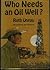 Who needs an oil well? by Ruth Unrau