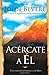 Acercate A El (Spanish Edition) by John Bevere (2007-09-18)