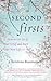 Second Firsts: How to Let Go of Your Grief and Start Your New Life by Christina Rasmussen (2013-11-04)