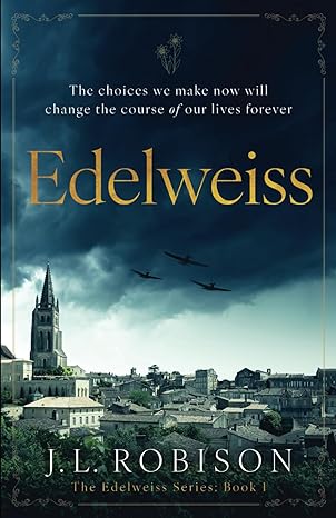 Edelweiss: The choices we make now will change the course of our lives forever. (The Edelweiss Series Book 1)