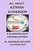 All About Asthma Guidebook: A Pulmonologist Explains Asthma by Dr. Nicholas DiFilippo (2014-03-29)
