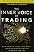The Inner Voice of Trading: Eliminate the Noise, and Profit from the Strategies That Are Right for You (paperback) by Martin, Michael 1st edition (2011) Paperback