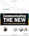 Communicating The New: Methods to Shape and Accelerate Innovation by Kim Erwin (2013-08-12) Communicating The New: Methods to Shape and Accelerate Innovation by Kim Erwin (2013-08-12)