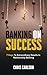 Banking on Success: 7 Keys ...