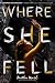 NEW-Where She Fell by Kaitlin Ward