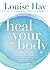 By Louise Hay Heal Your Body by Louise L. Hay By Louise Hay Heal Your Body by Louise L. Hay