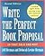 Write the Perfect Book Proposal 2nd (second) edition Text Only