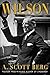 Wilson by A. Scott Berg (2013-09-10)
