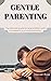 GENTLE PARENTING : The ulti...