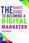 The Honest Guide to Becoming A Digital Marketer