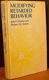 Modifying retarded behavior by John T. Neisworth