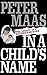 In a Child's Name: Legacy of a Mother's Murder by Peter Maas (2016-04-23)