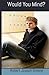 Would You Mind? by Robert Joseph Greene (2013-04-09)