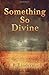 Something So Divine by J. R Lindermuth (2015-08-15)
