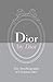 Christian Dior: Dior by Dior Deluxe Edition : The Autobiography of Christian Dior (Hardcover - Deluxe Ed.); 2015 Edition