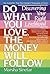 Do What You Love, the Money Will Follow