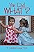 You Did WHAT? by Sandy Wells