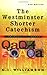 The Westminster Shorter Catechism: For Study Classes by G. I. Williamson (January 10,2003)