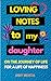 LOVING NOTES TO MY DAUGHTER...
