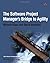 The Software Project Manager's Bridge to Agility (Agile Software Development) by Michele Sliger (19-May-2008) Paperback