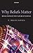 Why Beliefs Matter: Reflections on the Nature of Science by E. Brian Davies (August 08,2010)